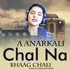 A Anarkali Chalna Bhaag Chali